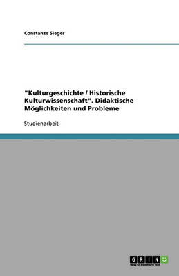 "Kulturgeschichte / Historische Kulturwissenschaft." Didaktische Moglichkeiten Und Probleme (Paperback)