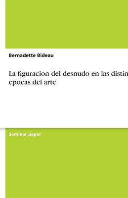 La Figuracion del Desnudo En Las Distintas Epocas del Arte (Paperback)