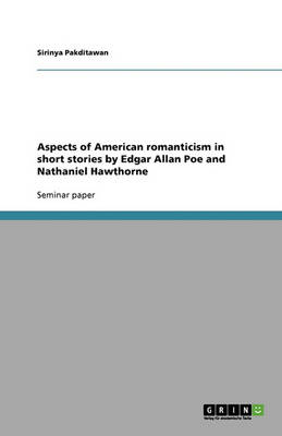 Aspects of American Romanticism in Short Stories by Edgar Allan Poe and Nathaniel Hawthorne (Paperback)