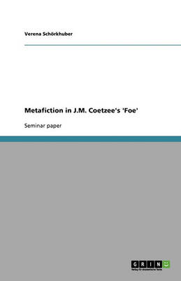 Metafiction in J.M. Coetzee's 'Foe' (Paperback)