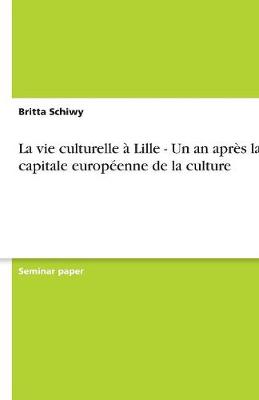 La Vie Culturelle Lille - Un an Apr s La Capitale Europ enne de la Culture (Paperback)