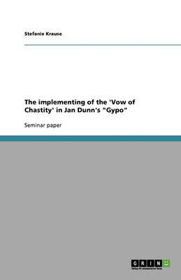 The Implementing of the 'Vow of Chastity' in Jan Dunn's Gypo (Paperback)