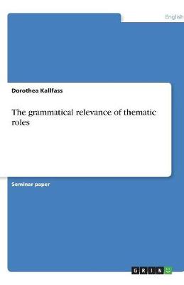 The Grammatical Relevance of Thematic Roles (Paperback)