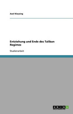 Entstehung Und Ende Des Taliban Regimes (Paperback)
