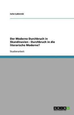 Der Moderne Durchbruch in Skandinavien - Durchbruch in Die Literarische Moderne?: Durchbruch in Die Literarische Moderne? (Paperback)