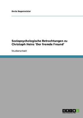 Soziopsychologische Betrachtungen Zu Christoph Heins 'der Fremde Freund' (Paperback)