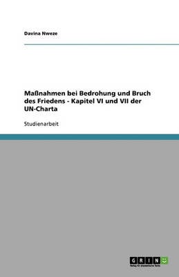 Massnahmen Bei Bedrohung Und Bruch Des Friedens - Kapitel VI Und VII Der Un-Charta (Paperback)