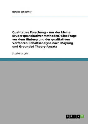 Mayring Und Grounded Theory-Ansatz. Qualitative Forschung vs. Quantitative Methoden (Paperback)
