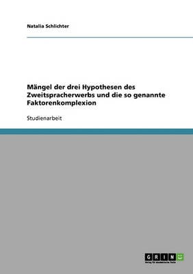 Mangel Der Drei Hypothesen Des Zweitspracherwerbs Und Die So Genannte Faktorenkomplexion (Paperback)