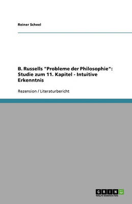 B. Russells Probleme Der Philosophie: Studie Zum 11. Kapitel - Intuitive Erkenntnis (Paperback)