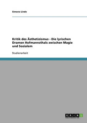 Kritik Des Asthetizismus - Die Lyrischen Dramen Hofmannsthals Zwischen Magie Und Sozialem (Paperback)