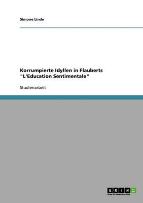 Korrumpierte Idyllen in Flauberts L'Education Sentimentale (Paperback)