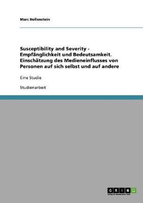Susceptibility and Severity - Empfanglichkeit Und Bedeutsamkeit. Einschatzung Des Medieneinflusses Von Personen Auf Sich Selbst Und Auf Andere (Paperback)