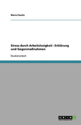 Stress Durch Arbeitslosigkeit - Erkl rung Und Gegenma nahmen (Paperback)