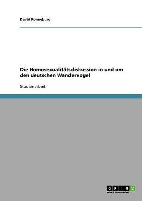 Die Homosexualitatsdiskussion in Und Um Den Deutschen Wandervogel (Paperback)