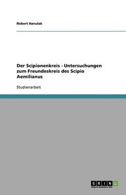 Der Scipionenkreis - Untersuchungen Zum Freundeskreis Des Scipio Aemilianus (Paperback)