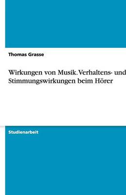 Wirkungen Von Musik. Verhaltens- Und Stimmungswirkungen Beim Horer (Paperback)
