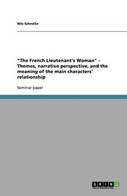 The French Lieutenant's Woman: Themes, Narrative Perspective, and the Meaning of the Main Characters? Relationship (Paperback)