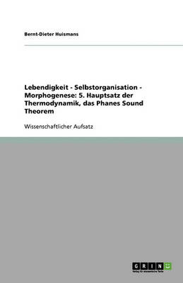 Lebendigkeit - Selbstorganisation - Morphogenese: 5. Hauptsatz Der Thermodynamik, Das Phanes Sound Theorem (Paperback)