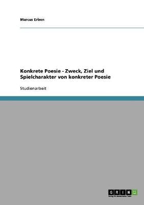 Konkrete Poesie: Zweck, Ziel Und Spielcharakter Von Konkreter Poesie (Paperback)