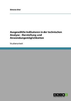 Ausgewahlte Indikatoren in Der Technischen Analyse - Darstellung Und Anwendungsmoeglichkeiten (Paperback)