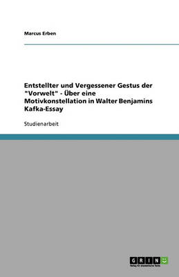 Entstellter Und Vergessener Gestus Der "Vorwelt" - Uber Eine Motivkonstellation in Walter Benjamins Kafka-Essay (Paperback)