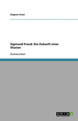 Sigmund Freud: Die Zukunft Einer Illusion (Paperback)