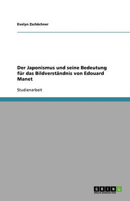 Der Japonismus Und Seine Bedeutung Fur Das Bildverstandnis Von Edouard Manet (Paperback)