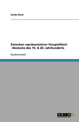Zwischen Reprasentativer Verspieltheit - Bestecke Des 19. & 20. Jahrhunderts (Paperback)