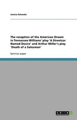 The Reception of the American Dream in Tennessee Williams' Play 'a Streetcar Named Desire' and Arthur Miller's Play 'death of a Salesman' (Paperback)