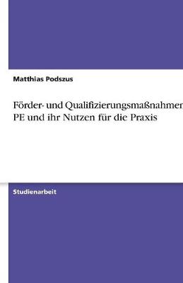 Forder- Und Qualifizierungsmanahmen Der Pe Und Ihr Nutzen Fur Die Praxis (Paperback)