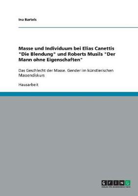 Masse Und Individuum Bei Elias Canettis "Die Blendung" Und Roberts Musils "Der Mann Ohne Eigenschaften" (Paperback)