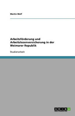 Arbeitsfoerderung Und Arbeitslosenversicherung in Der Weimarer Republik (Paperback)