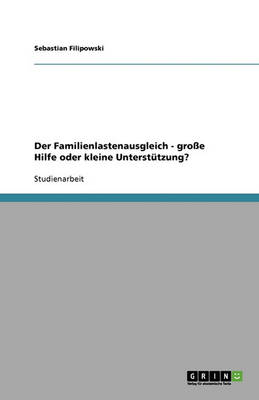 Der Familienlastenausgleich - Groe Hilfe Oder Kleine Unterstutzung? (Paperback)