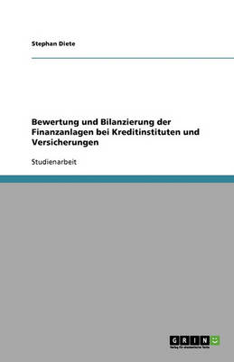 Bewertung Und Bilanzierung Der Finanzanlagen Bei Kreditinstituten Und Versicherungen (Paperback)