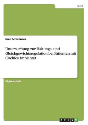 Untersuchung Zur Haltungs- Und Gleichgewichtsregulation Bei Patienten Mit Cochlea Implantat (Paperback)