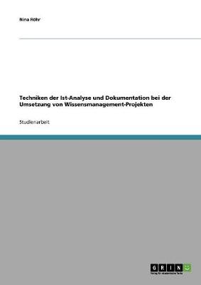 Techniken Der Ist-Analyse Und Dokumentation Bei Der Umsetzung Von Wissensmanagement-Projekten (Paperback)