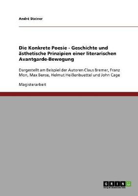 Die Konkrete Poesie - Geschichte Und aSthetische Prinzipien Einer Literarischen Avantgarde-Bewegung (Paperback)
