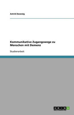 Kommunikative Zugangswege Zu Menschen Mit Demenz (Paperback)