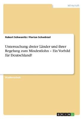 Untersuchung Dreier Lander Und Ihrer Regelung Zum Mindestlohn - Ein Vorbild Fur Deutschland? (Paperback)