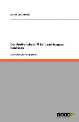 Der Freiheitsbegriff Bei Jean-Jacques Rousseau (Paperback)