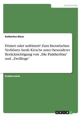 Frisiert Oder Unfrisiert? Zum Literarischen Verfahren Sarah Kirschs Unter Besonderer Berucksichtigung Von "Die Pantherfrau" Und "Zwillinge" (Paperback)
