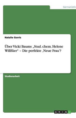 Uber Vicki Baums "Stud. Chem. Helene Willfuer - Die Perfekte 'Neue Frau'? (Paperback)