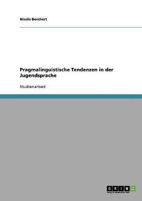 Pragmalinguistische Tendenzen in Der Jugendsprache (Paperback)