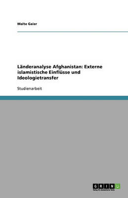 Landeranalyse Afghanistan: Externe Islamistische Einflusse Und Ideologietransfer (Paperback)