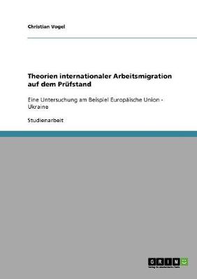 Theorien Internationaler Arbeitsmigration Auf Dem Prufstand (Paperback)