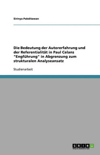 Die Bedeutung Der Autorerfahrung Und Der Referentialit t in Paul Celans Engf hrung in Abgrenzung Zum Strukturalen Analyseansatz (Paperback)
