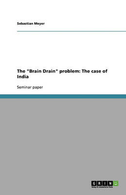 The Brain Drain Problem: The Case of India (Paperback)