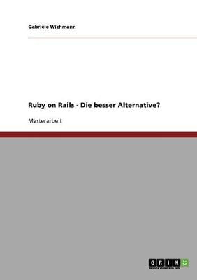 Ruby on Rails - Die Bessere Alternative? (Paperback)