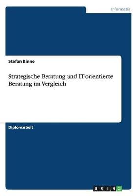 Strategische Beratung Und It-Orientierte Beratung Im Vergleich (Paperback)